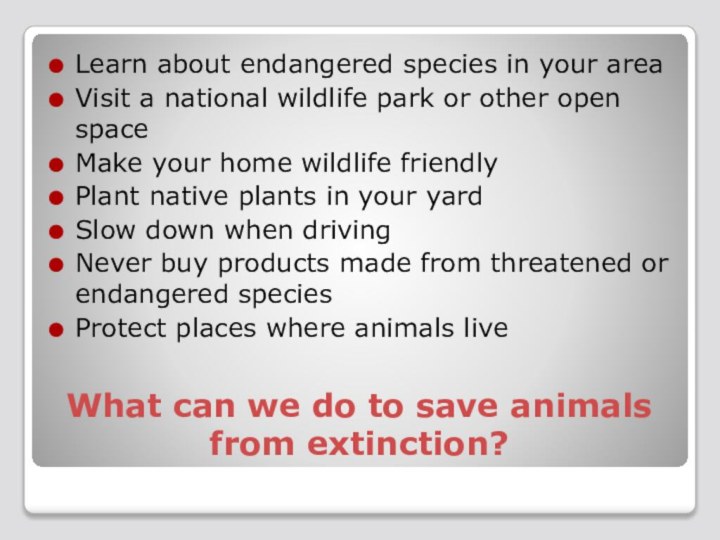 What can we do to save animals from extinction?Learn about endangered species