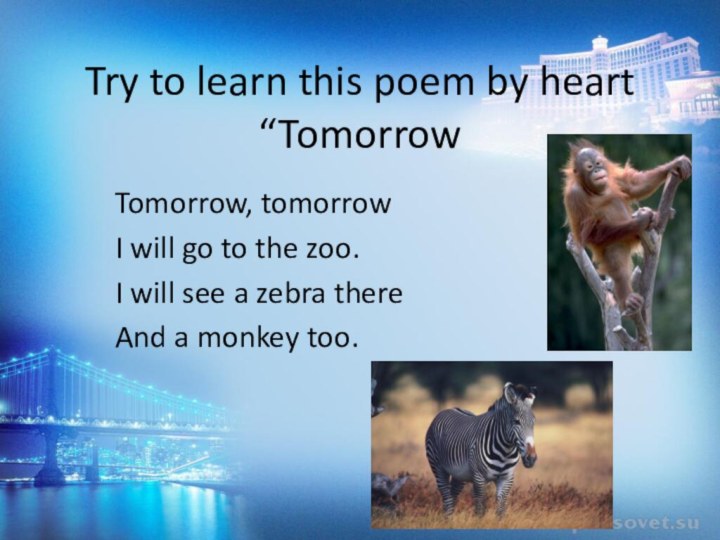 Try to learn this poem by heart “TomorrowTomorrow, tomorrow I will go