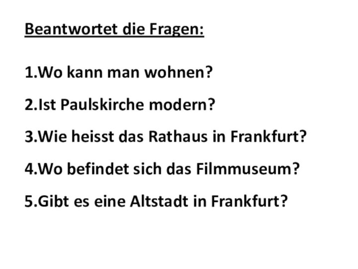 Beantwortet die Fragen:1.Wo kann man wohnen?2.Ist Paulskirche modern?3.Wie heisst das Rathaus in