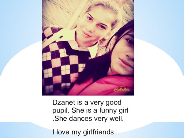 Dzanet is a very good pupil. She is a funny girl .She