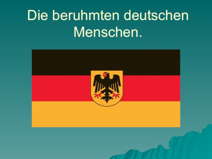 Die beruhmten deutschen Menschen.