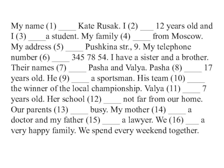 My name (1) ____ Kate Rusak. I (2) ___ 12 years old