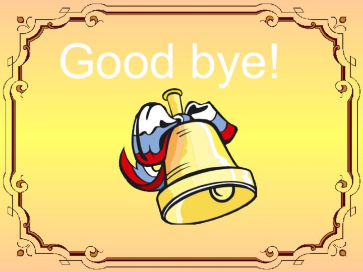 Good bye!