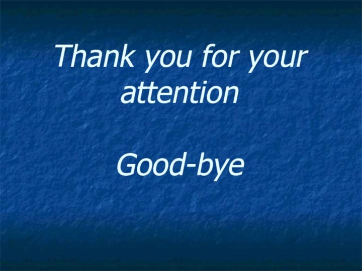 Thank you for your attention  Good-bye