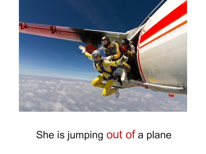 She is jumping out of a plane