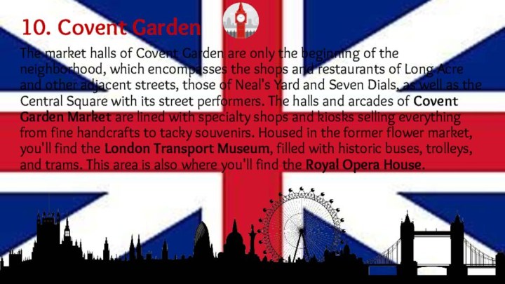 10. Covent GardenThe market halls of Covent Garden are only the beginning of