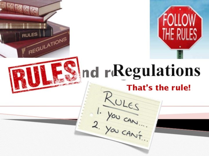 Rules and regulationsThat’s the rule!