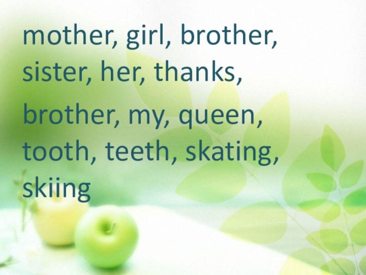 mother, girl, brother, sister, her, thanks,brother, my, queen, tooth, teeth, skating, skiing