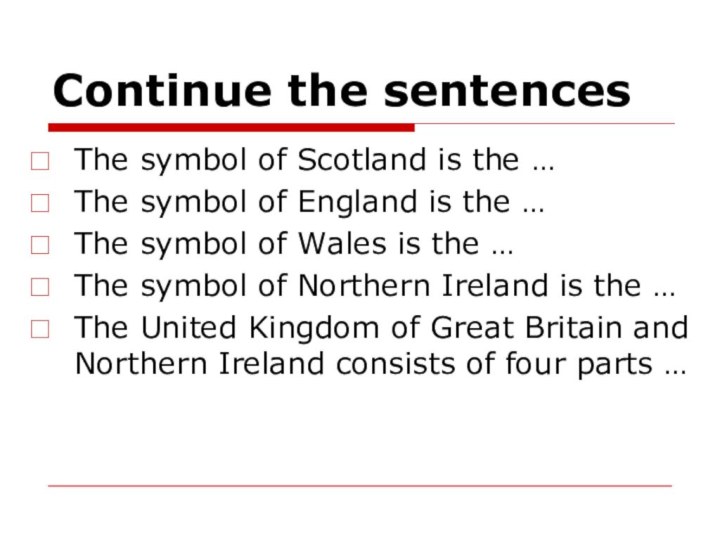 Continue the sentencesThe symbol of Scotland is the …The symbol of England