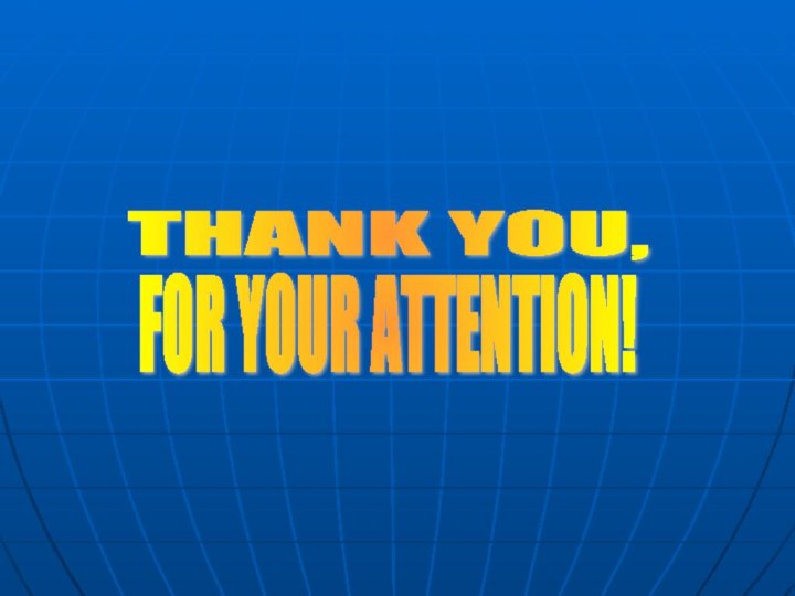THANK YOU,FOR YOUR ATTENTION!