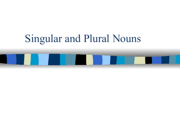 Singular and Plural Nouns