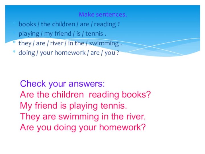 Make sentences.books / the children / are / reading ? playing /