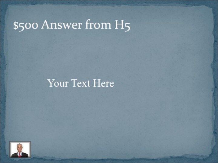 $500 Answer from H5Your Text Here