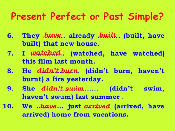 Present Perfect or Past Simple?They ………. already ………. (built, have built) that