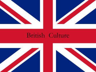 Презентация по английскому языку на тему British Culture