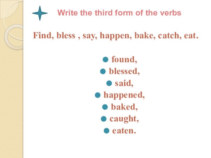 Write the third form of the verbs Find, bless , say, happen,