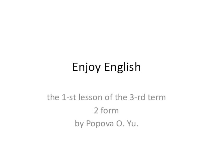 Enjoy Englishthe 1-st lesson of the 3-rd term2 formby Popova O. Yu.