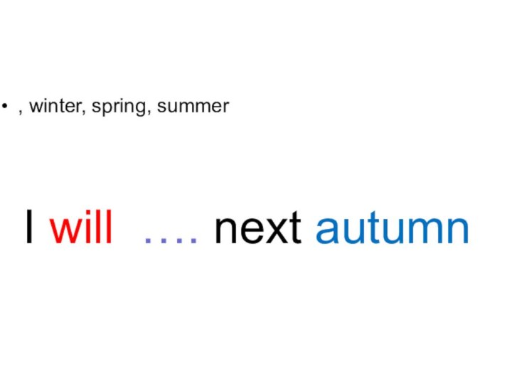 , winter, spring, summerI will …. next autumn