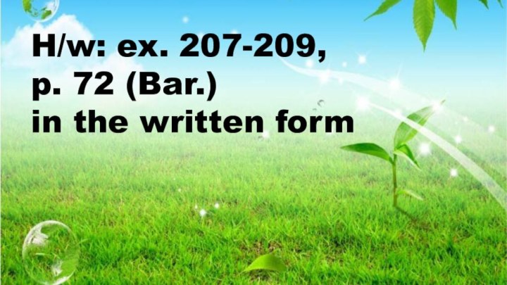 H/w: ex. 207-209, p. 72 (Bar.) in the written form