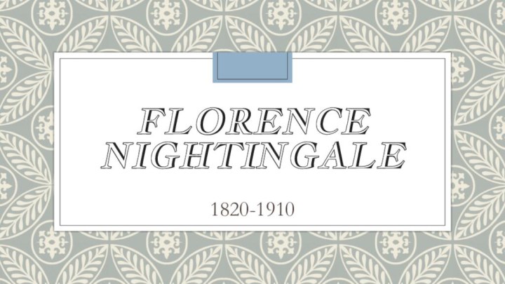 Florence Nightingale 1820-1910