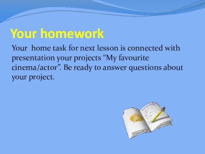 Your homework Your home task for next lesson is connected with presentation