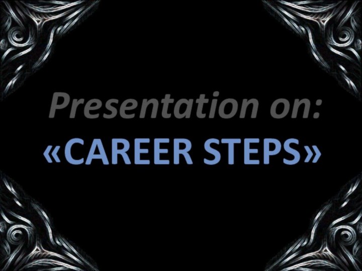 Presentation on:«Career steps»