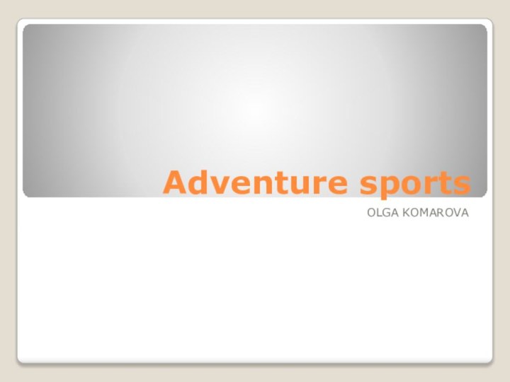 Adventure sportsOLGA KOMAROVA