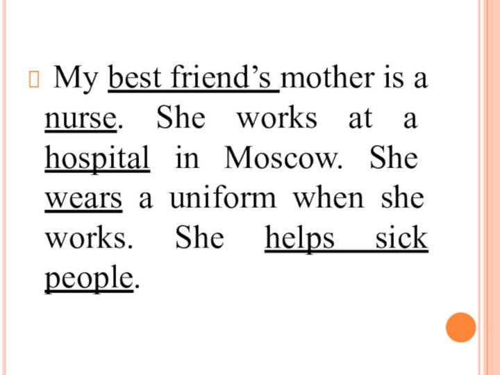 My best friend’s mother is a nurse. She works at a