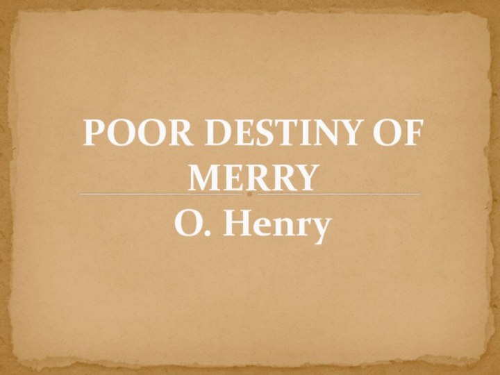 POOR DESTINY OF MERRY O. Henry