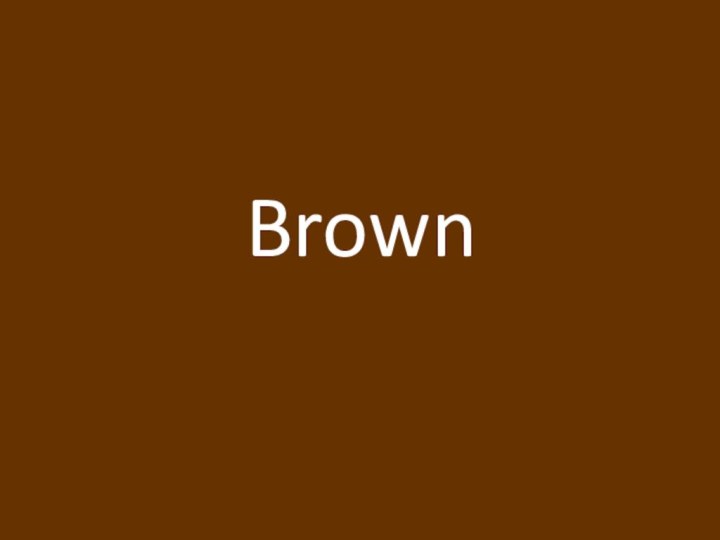 Brown