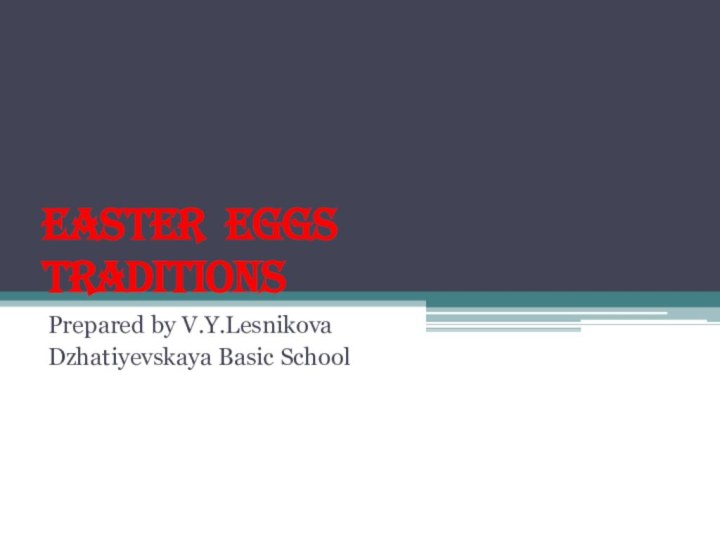 Easter Eggs  TraditionsPrepared by V.Y.LesnikovaDzhatiyevskaya Basic School