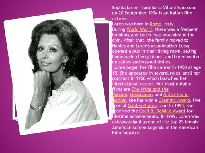 Sophia Loren born Sofia Villani Scicolone on 20 September 1934 is an