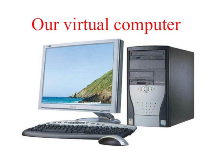 Our virtual computer