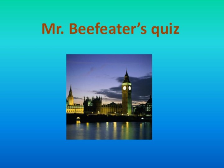 Mr. Beefeater’s quiz