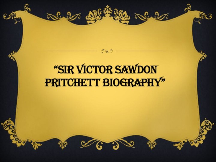 “Sir Victor Sawdon Pritchett biography”