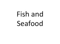 Презентация по английскому языку на тему Fish and seafood (Рыба и морепродукты) для студентов средних профессиональных учебных заведений по специальности Поварское дело