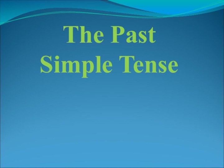 The Past   Simple Tense