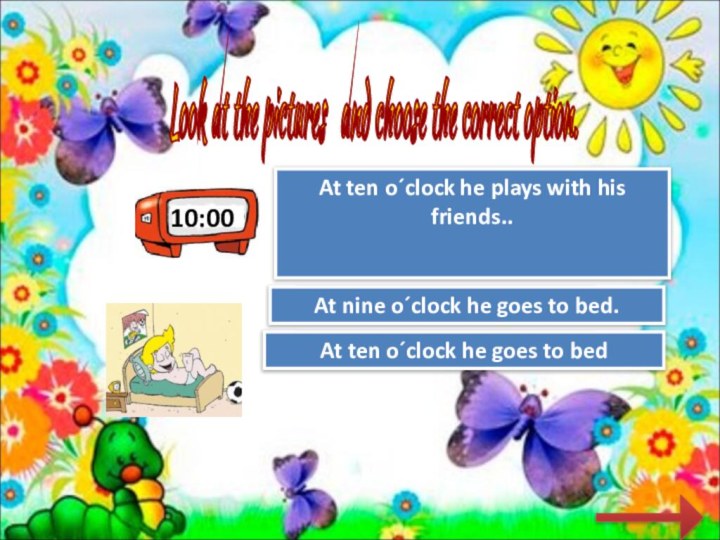 10:00Look at the pictures  and choose the correct option. Try AgainGreat