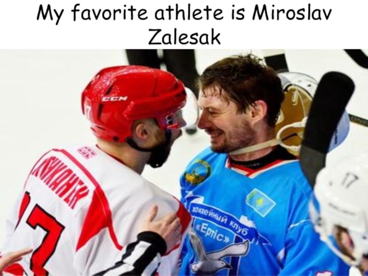 My favorite athlete is Miroslav Zalesak