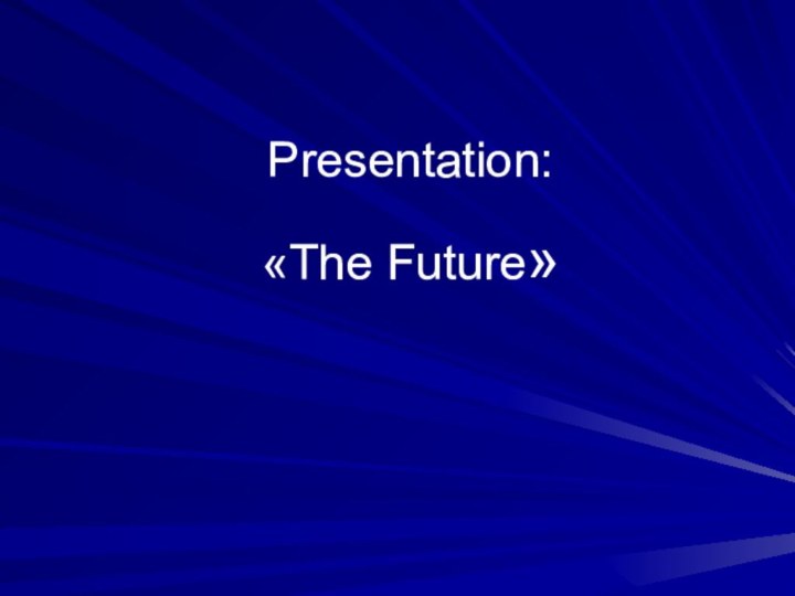 Presentation:  «The Future»