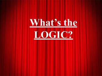 Презентация по английскому языку What’s the LOGIC?