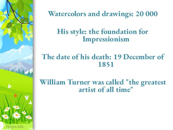 Watercolors and drawings: 20 000His style: the foundation for ImpressionismThe date of