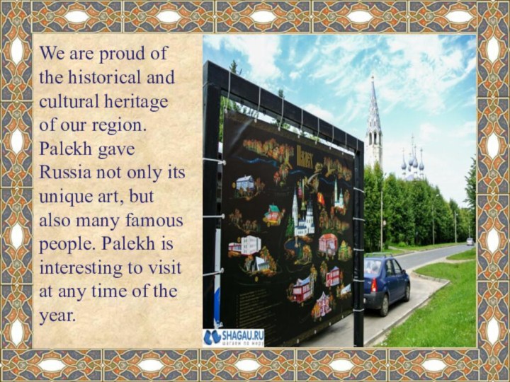 We are proud of the historical and cultural heritage of our region.