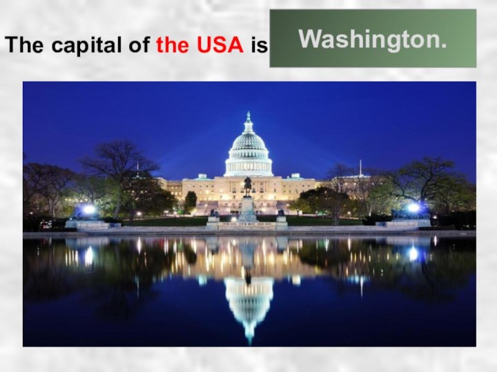 The capital of the USA is ____________.Washington.