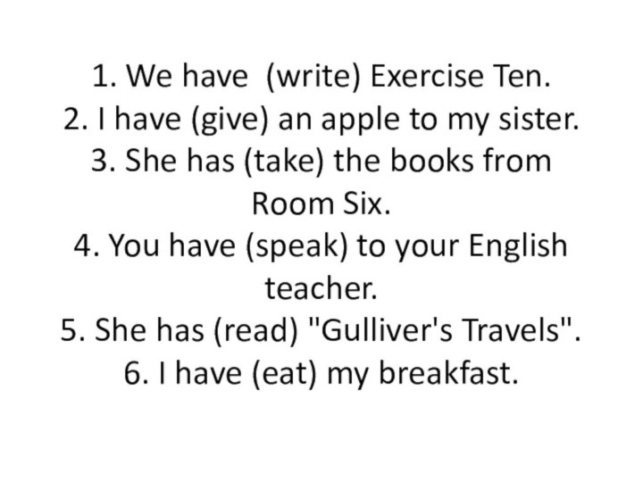 1. We have (write) Exercise Ten.  2. I have