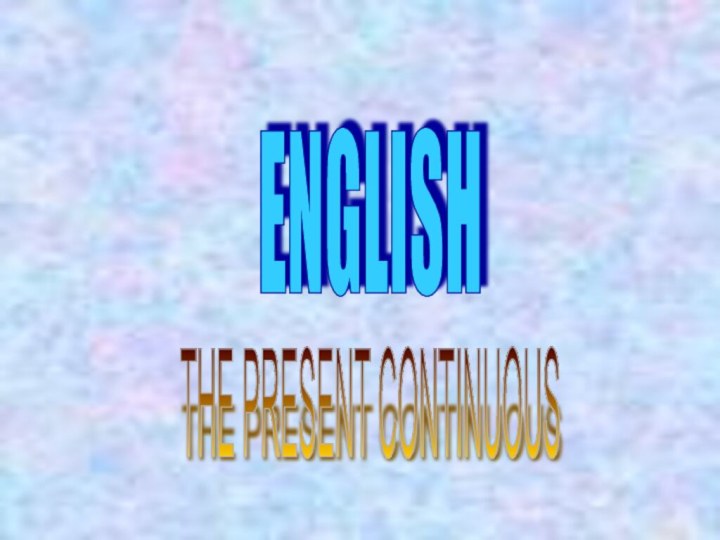 ENGLISH THE PRESENT CONTINUOUS