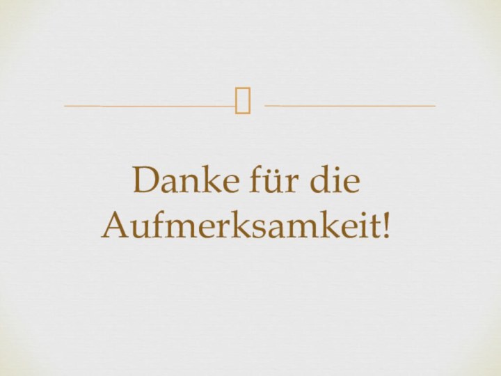 Danke für die Aufmerksamkeit!