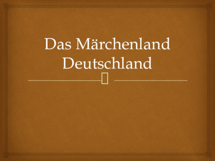 Das Märchenland Deutschland