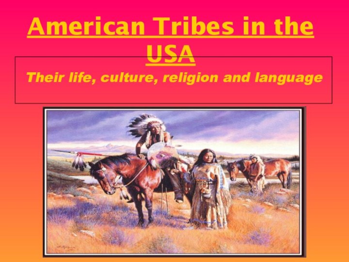 American Tribes in the USATheir life, culture, religion and language