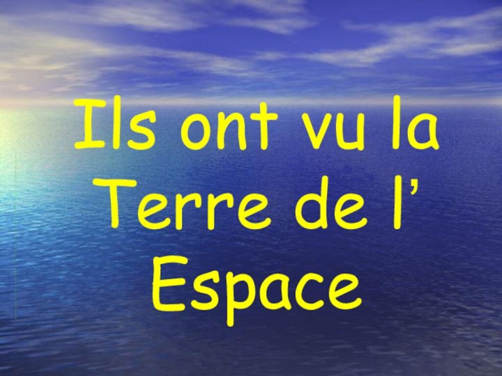 Ils ont vu la Terre de lʼ Espace